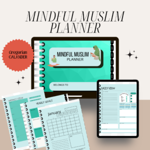 Mindful Muslim Planner (Gregorian Edition) - A faith-based planner for Muslims, with a modern design and thoughtful prompts, helping you cultivate a deeper connection with Allah and yourself, organized according to the Gregorian calendar.